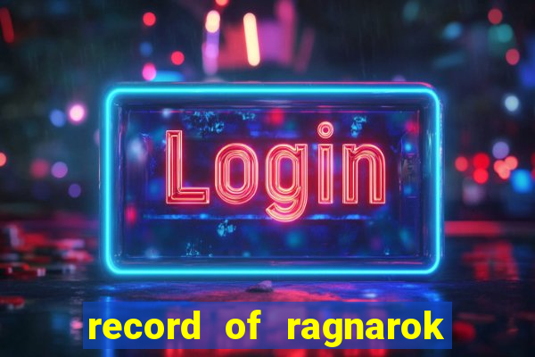 record of ragnarok 3 temporada ep 1